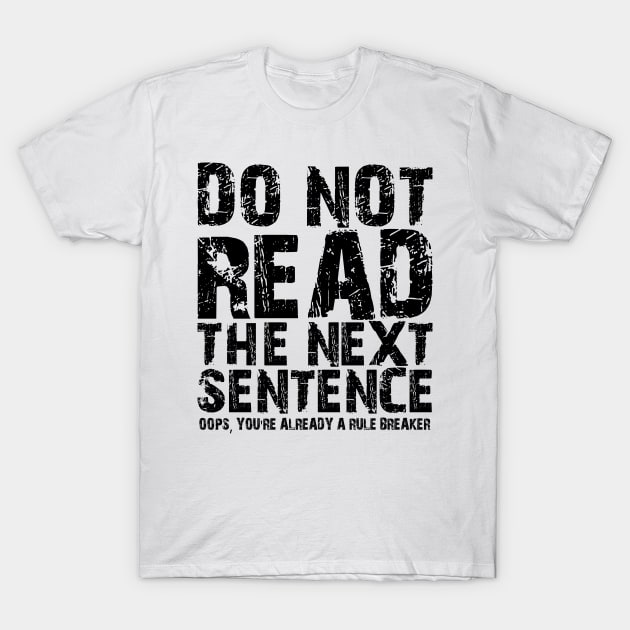 Do not read the next sentence Oops, you're already a rule breaker T-Shirt by mdr design